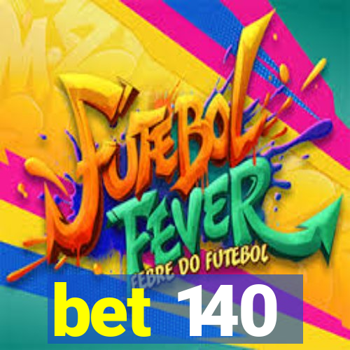 bet 140